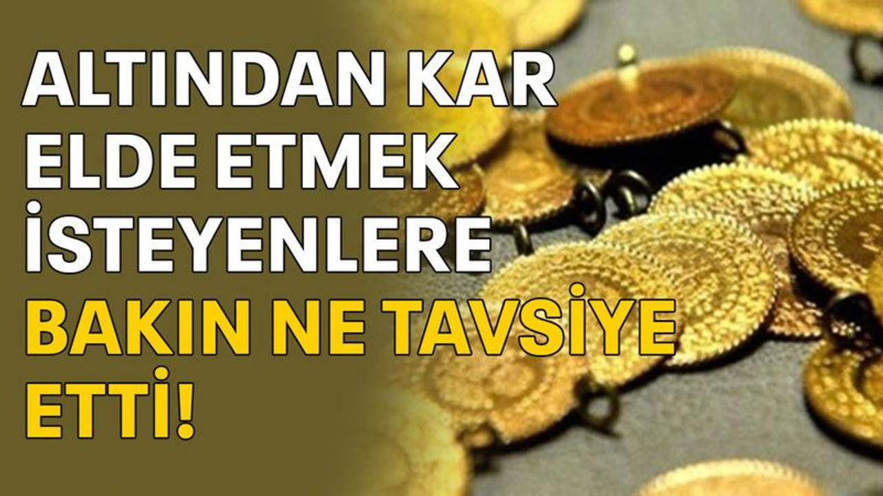 Altından kar elde etmek isteyenlere bakın ne tavsiye etti...