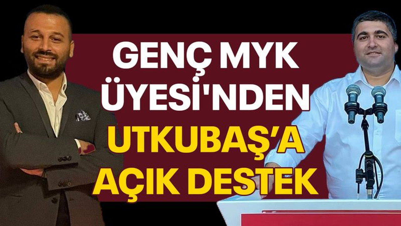 Genç MYK Üyesi'nden Utkubaş’a açık destek