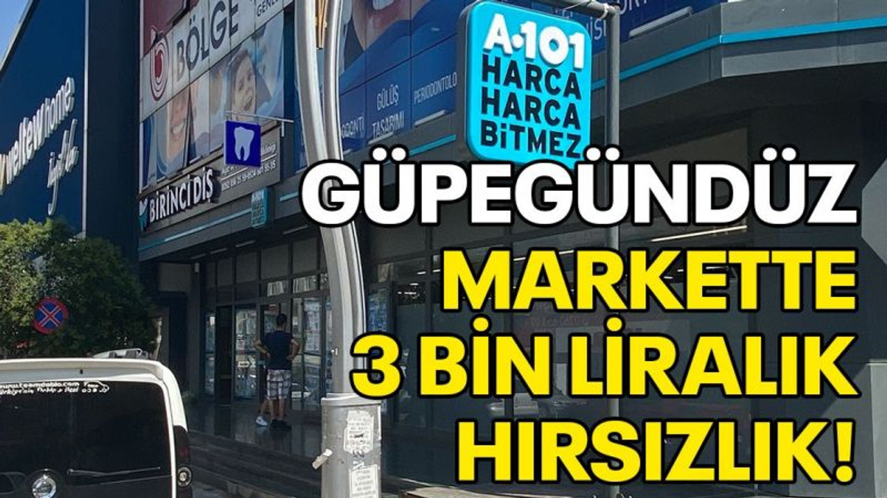 Güpegündüz markette 3 bin liralık hırsızlık!