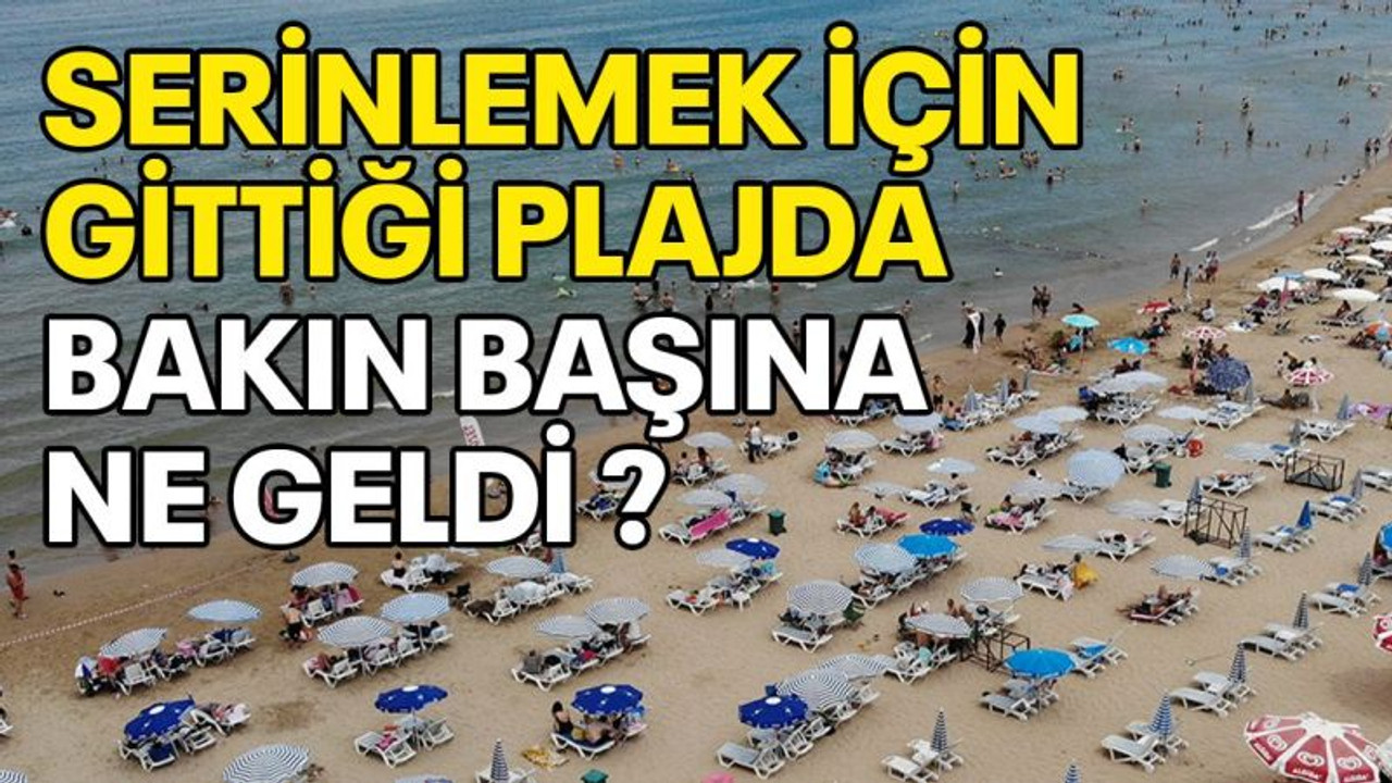 Serinlemek için gittiği plajda bakın başına ne geldi ?