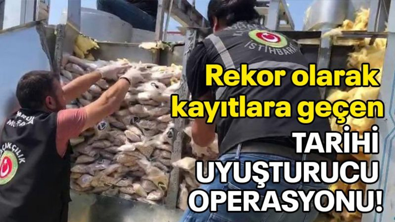 Rekor olarak kayıtlara geçen tarihi uyuşturucu operayonu!