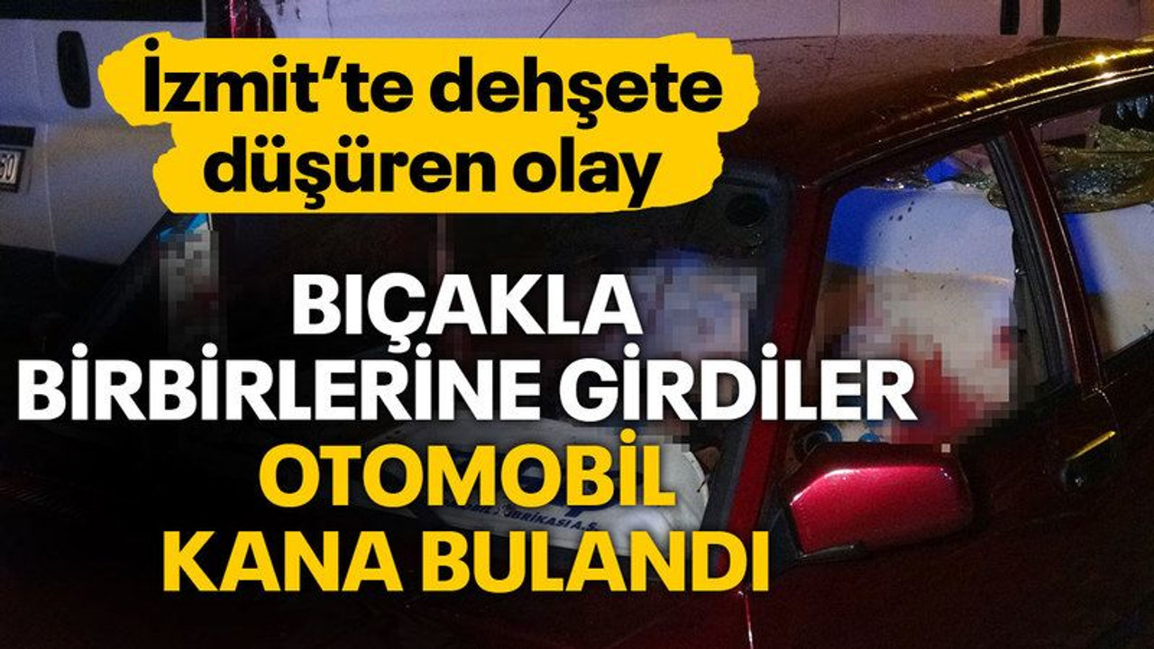 İzmit'te bıçakla birbirlerine girdiler, otomobil kana bulandı