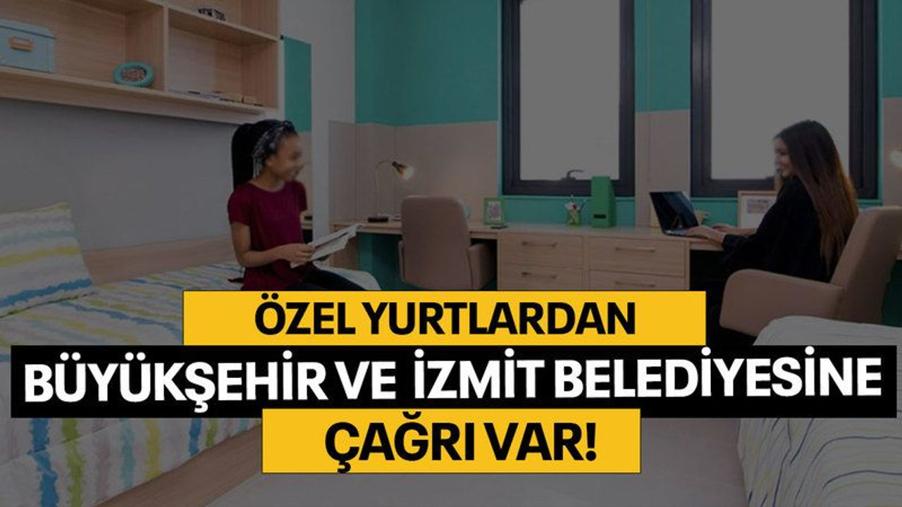 Özel yurtlardan Büyükşehir ve İzmit Belediyesine çağrı var!