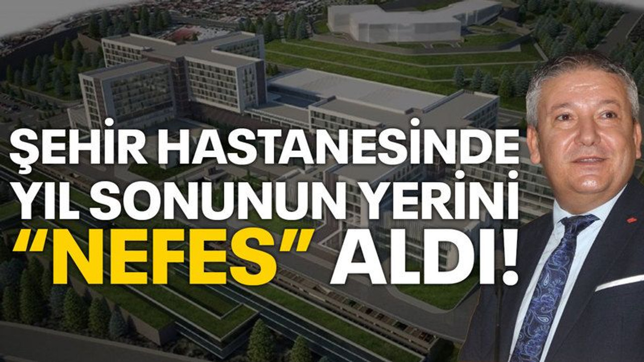 Şehir hastanesinde yıl sonunun yerini “NEFES” aldı!