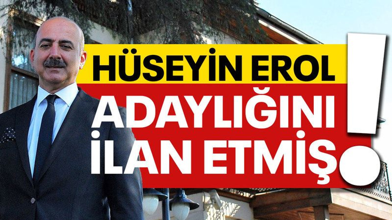 Hüseyin Erol, adaylığını ilan etmiş!