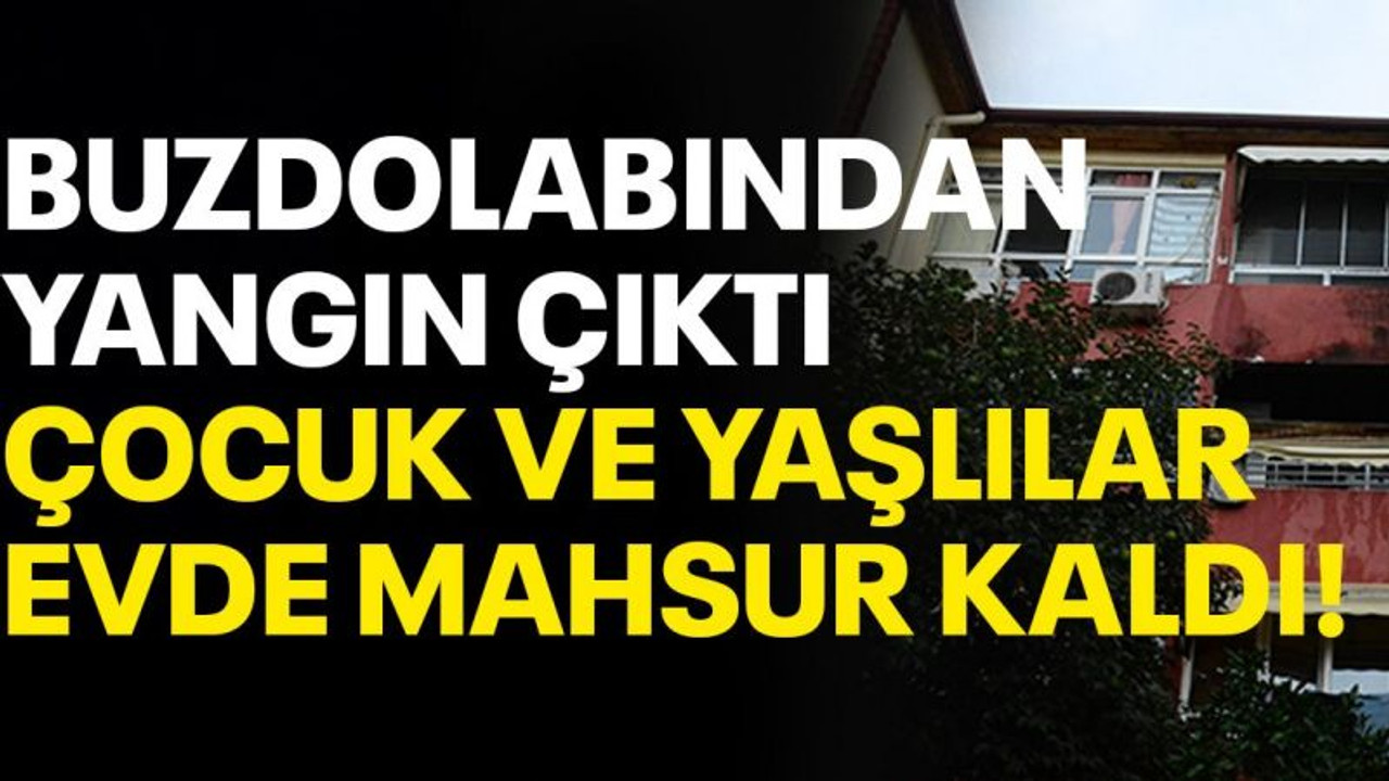 Buzdolabından yangın çıktı, çocuk ve yaşlılar mahsur kaldı!