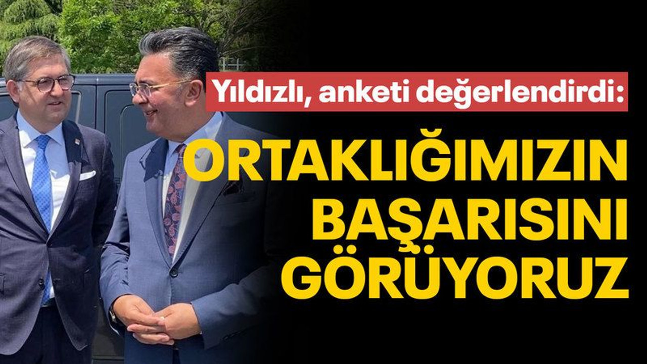 Yıldızlı anketi değerlendirdi: “Ortaklığımızın başarısını görüyoruz”