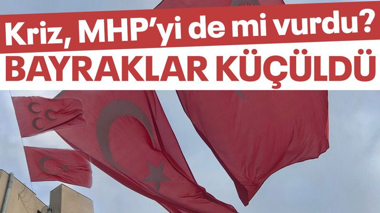 MHP’yi de kriz vurdu! BAYRAKLARI KÜÇÜLTTÜLER