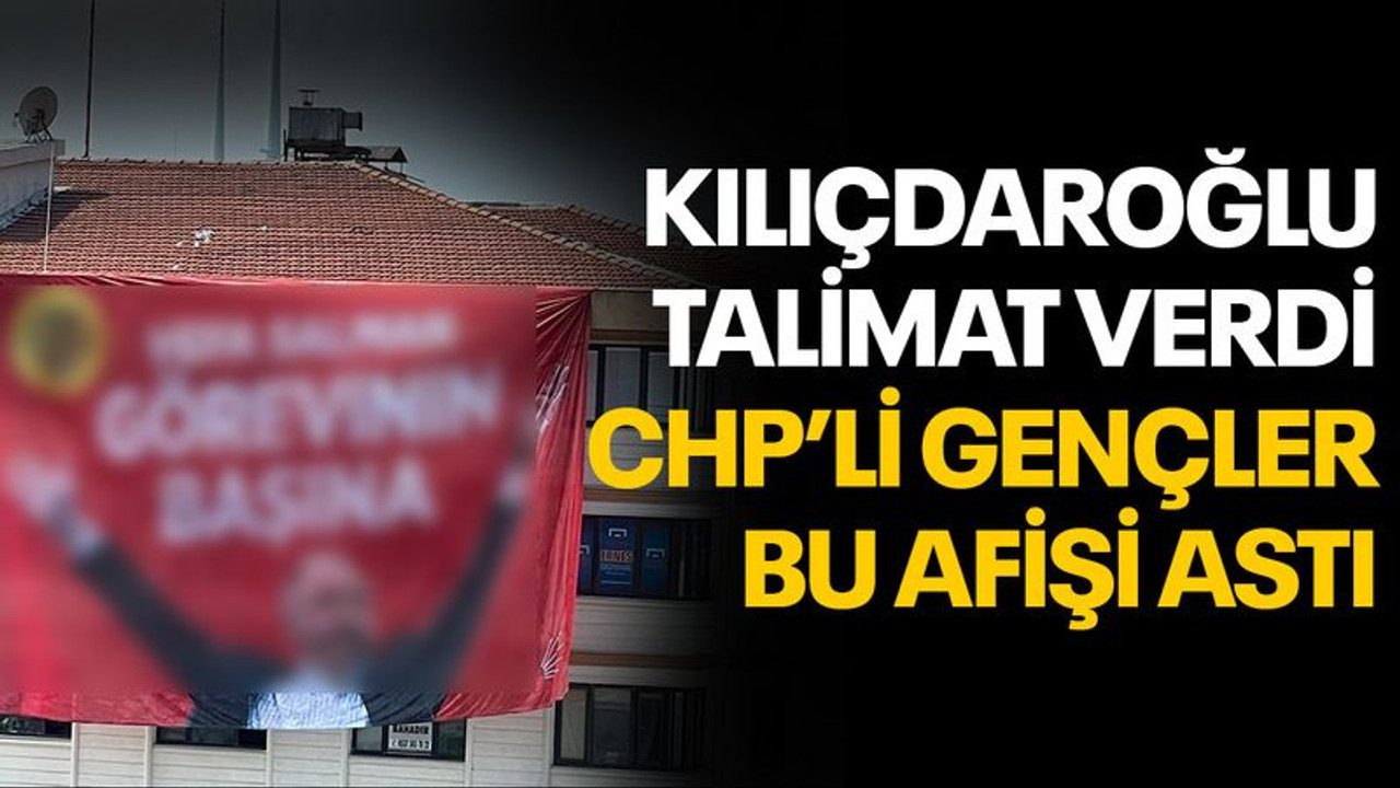 Kılıçdaroğlu talimat verdi, CHP'li gençler afiş astı