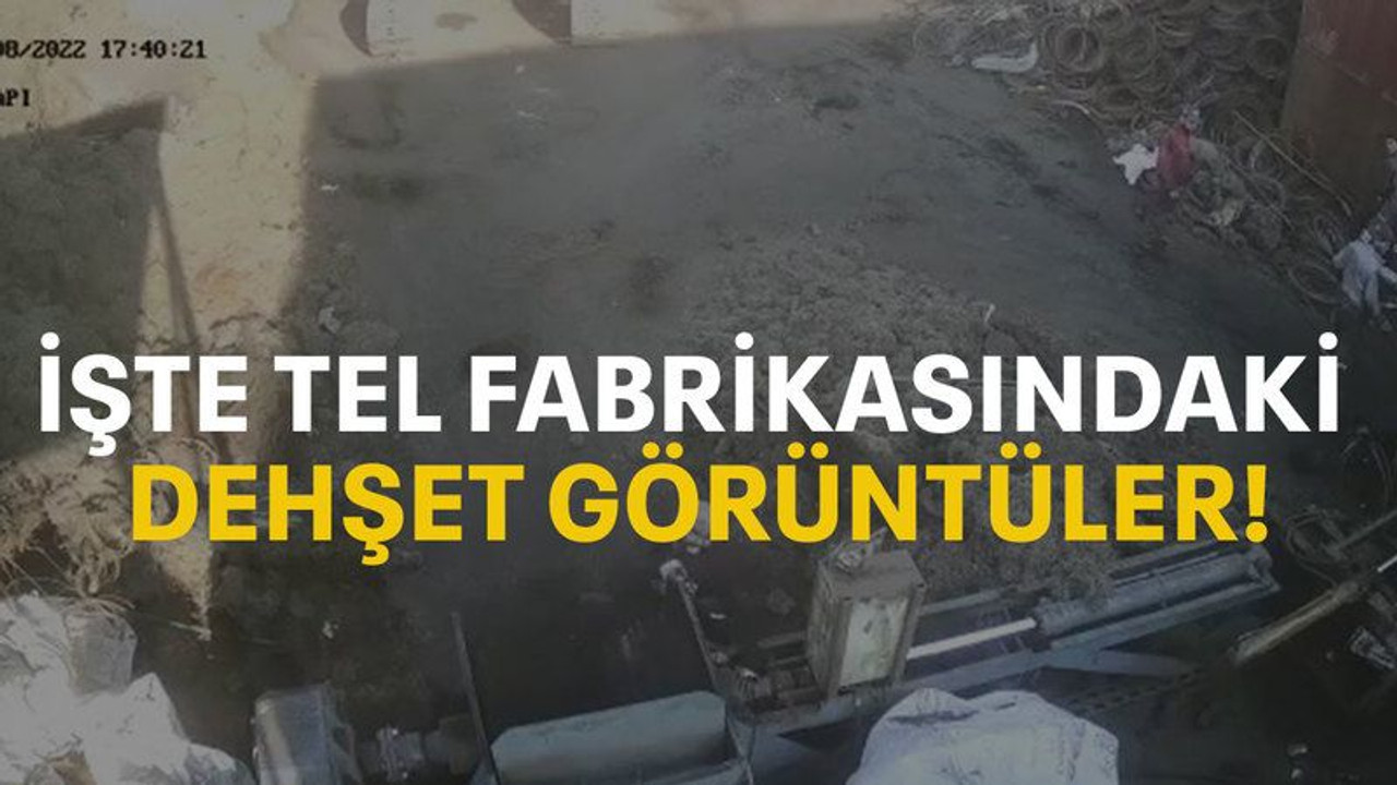 işte tel fabrikasındaki dehşet görüntüler!