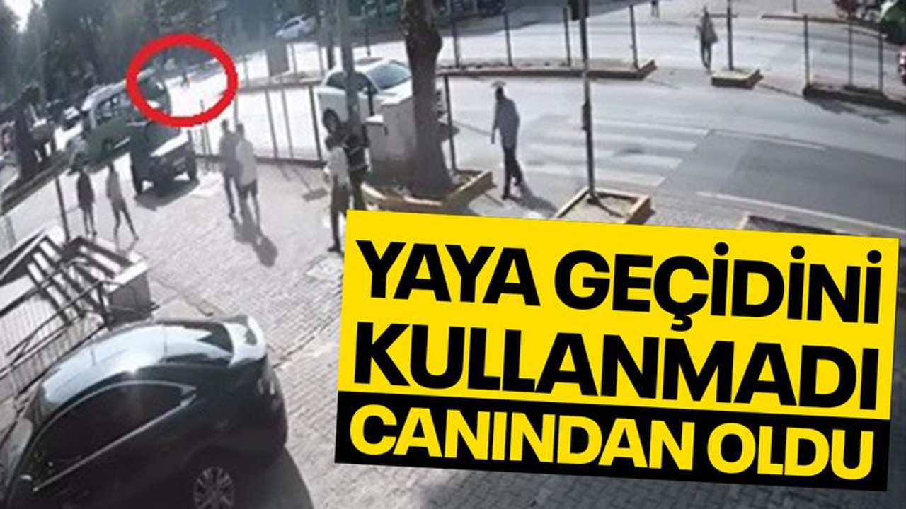 Yaya geçidini kullanmayan vatandaş canından oldu