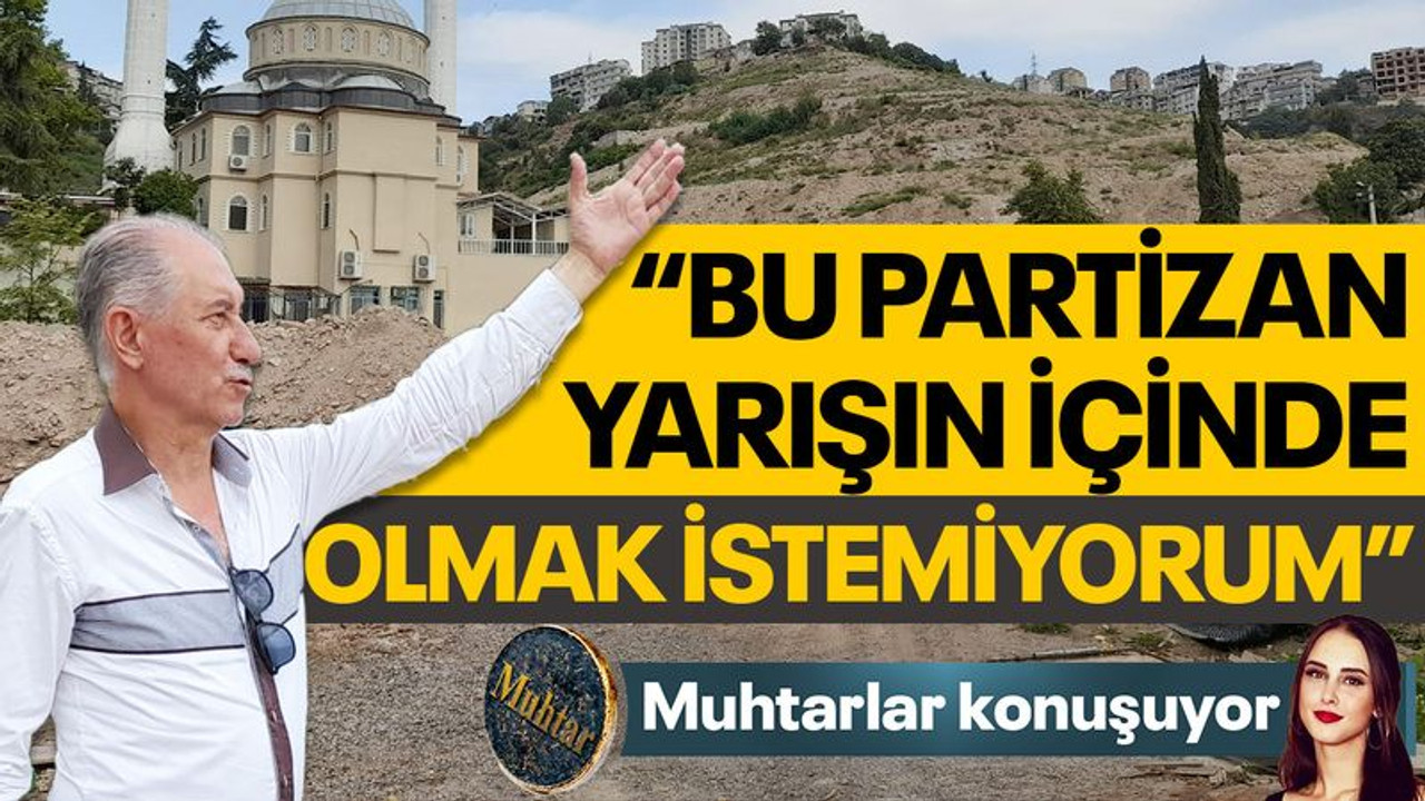 Muhtar Keskin: Bu partizan yarışın içinde olmak istemiyorum