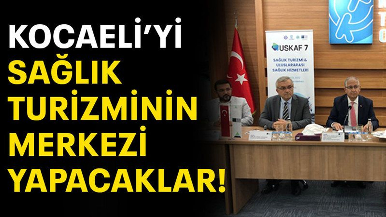 Kocaeli’yi sağlık turizminin merkezi yapacaklar!