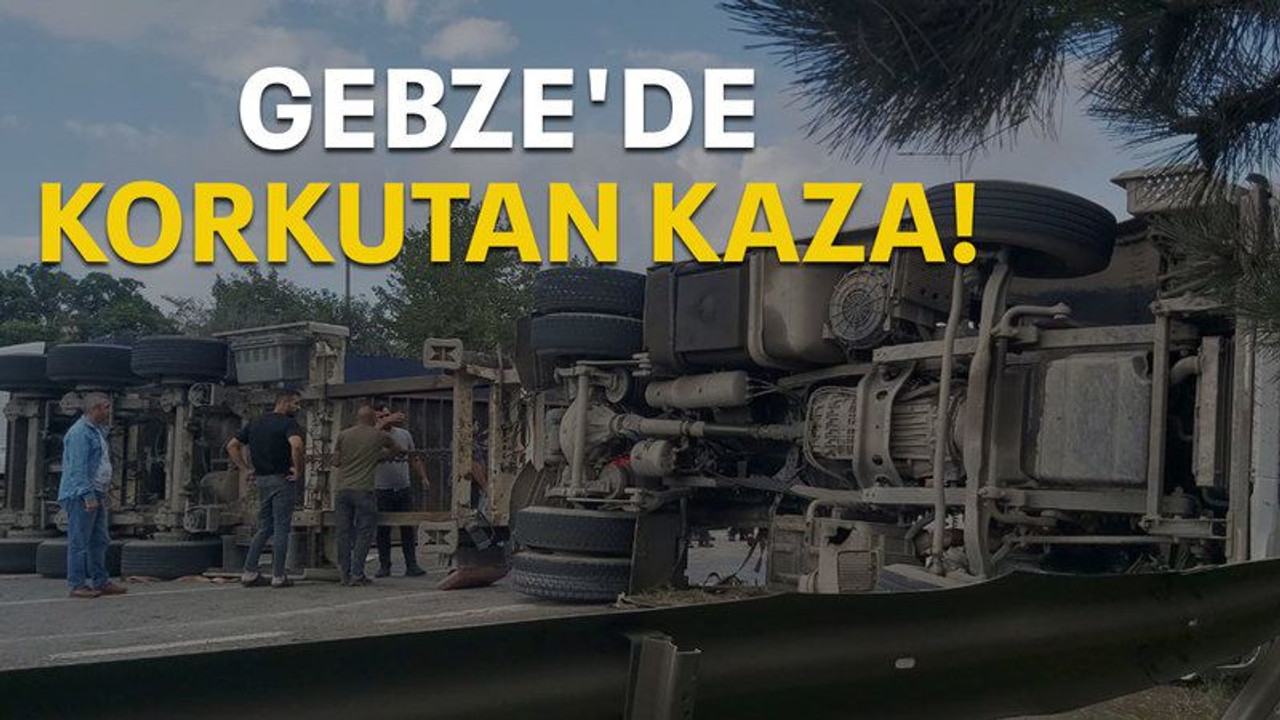 Gebze'de korkutan kaza!