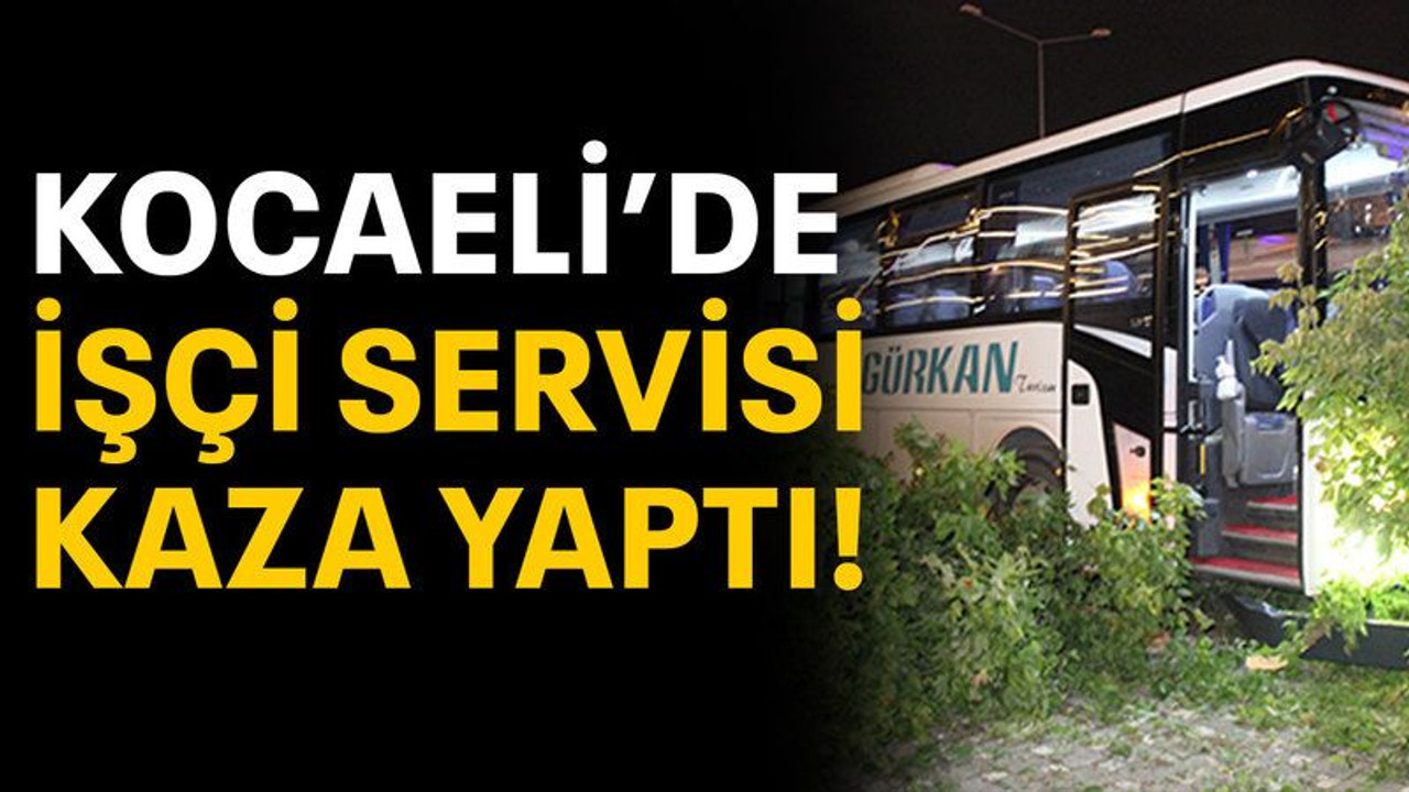 Kocaeli' de işçi servisi kaza yaptı!