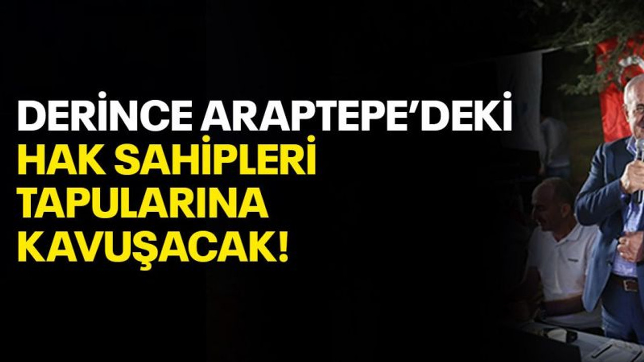 Derince Araptepe'deki hak sahipleri tapularına kavuşacak!