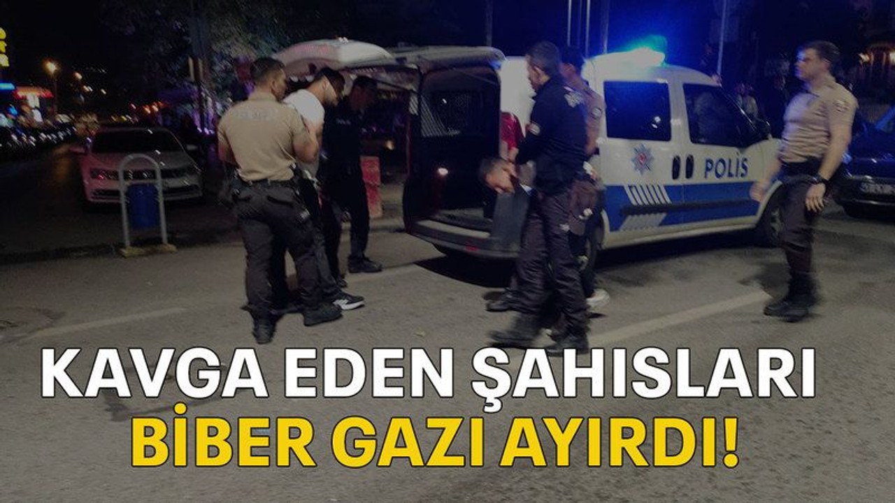 Kavga eden şahısları biber gazı ayırdı!