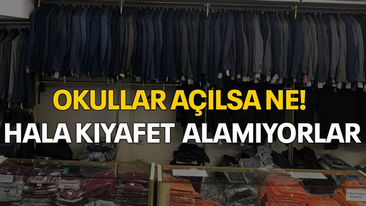 Okullar açılsa ne! Hala kıyafet alamıyorlar