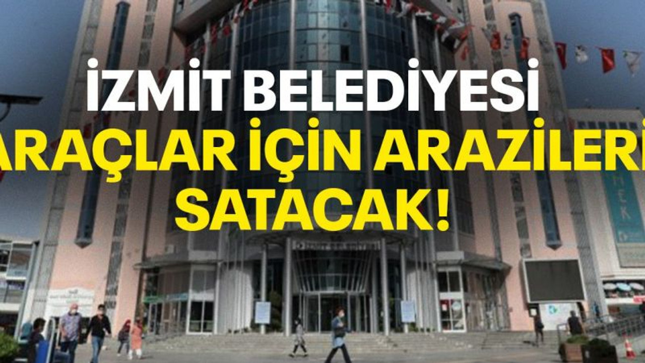 İzmit Belediyesi araçlar için arazileri satacak!