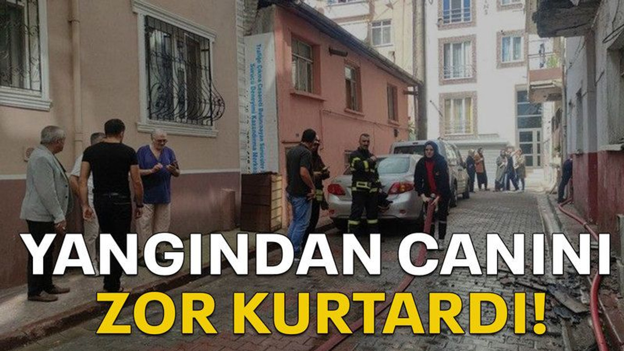 Yangından canını zor kurtardı!