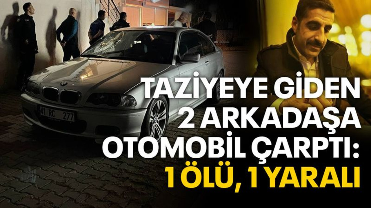 Kocaeli'de taziyeye giden 2 arkadaşa otomobil çarptı: 1 ölü, 1 yaralı