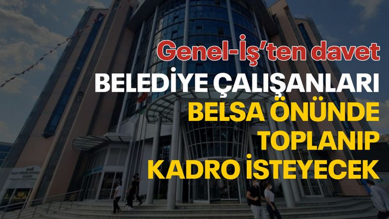 Genel-İş Sendikası Belsa önünde belediye işçisine kadro isteyecek