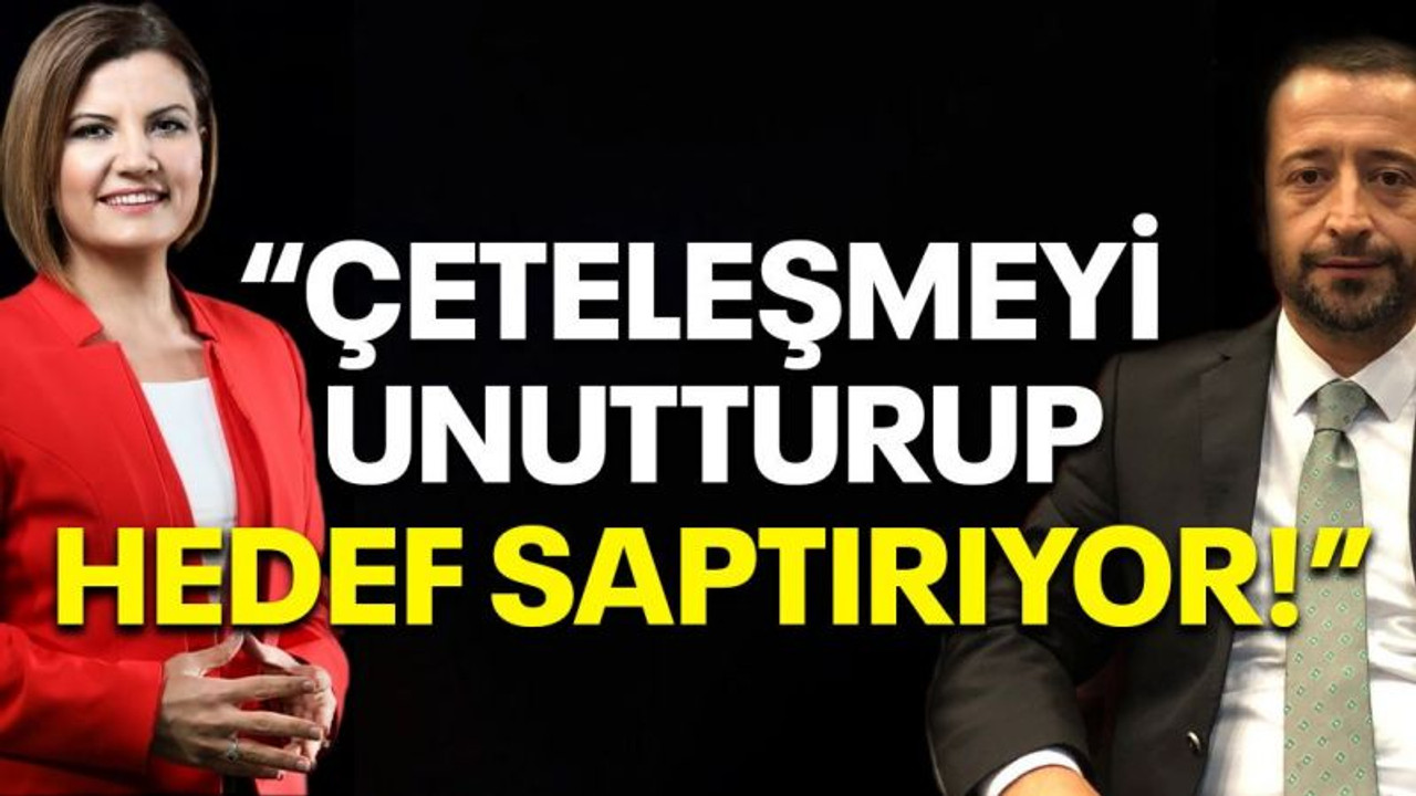 "Çeteleşmeyi unutturup, hedef saptırıyor"