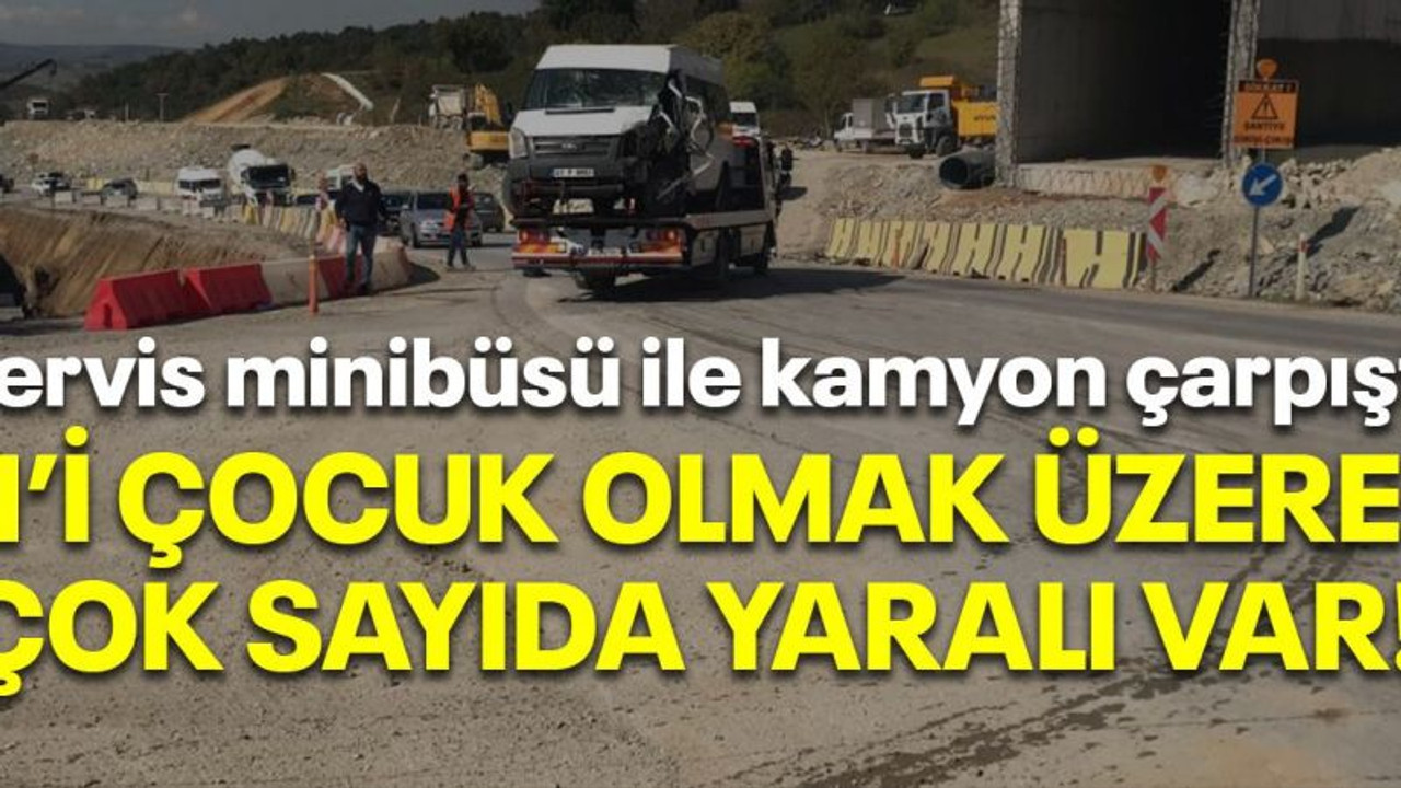 Servis minibüsü ile kamyon çarpıştı 1'i çocuk olmak üzere çok sayıda yaralı var