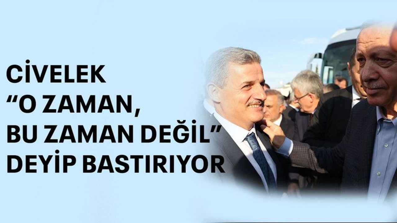 Civelek “O zaman, bu zaman değil” deyip bastırıyor