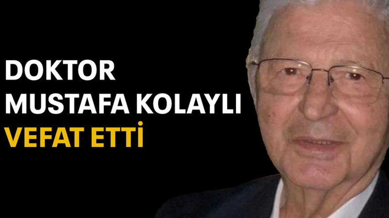 Doktor Mustafa Kolaylı vefat etti