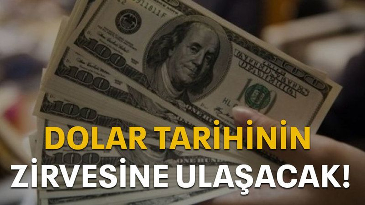 Dolar tarihinin zirvesine ulaşacak!