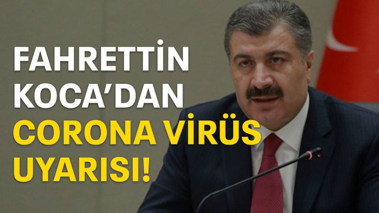 Bakan Koca'dan corona virüs uyarısı!