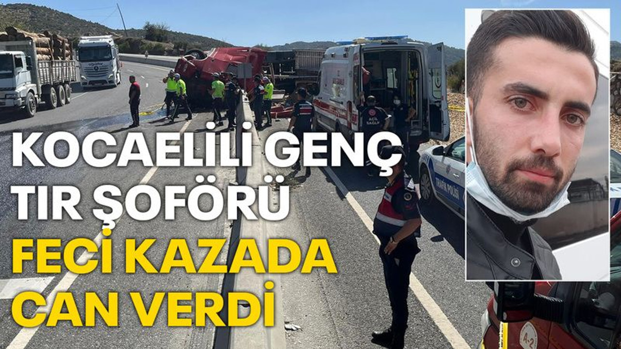 Kocaelili genç tır şoförü, feci kazada can verdi