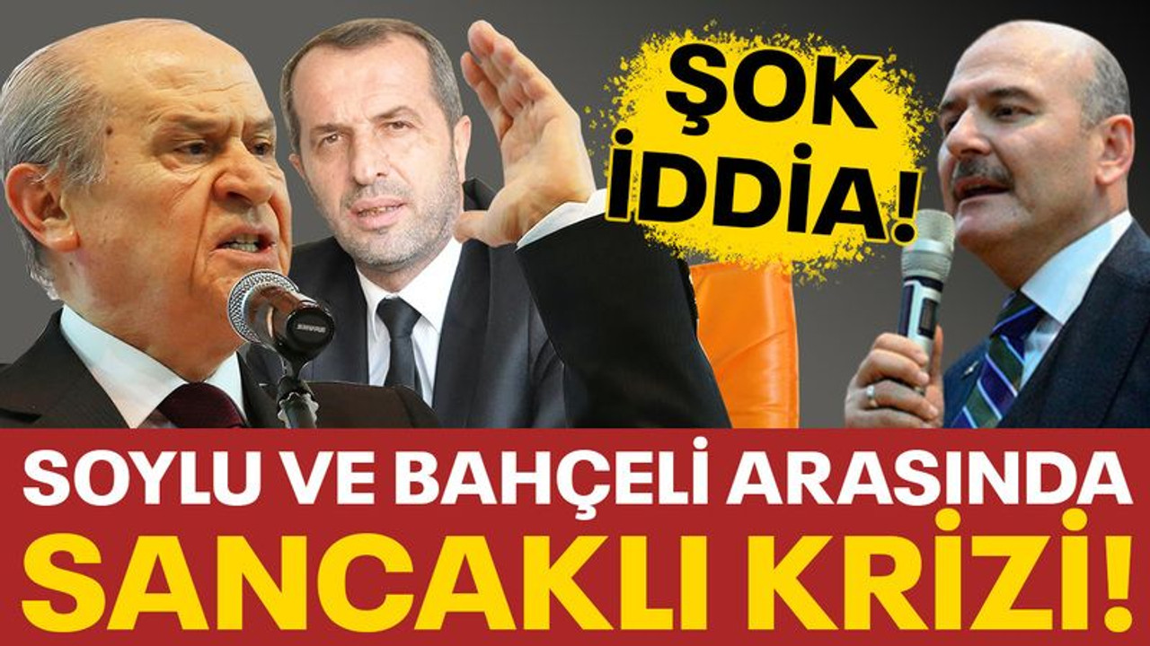 Şok iddia: Soylu ve Bahçeli arasında Sancaklı krizi!