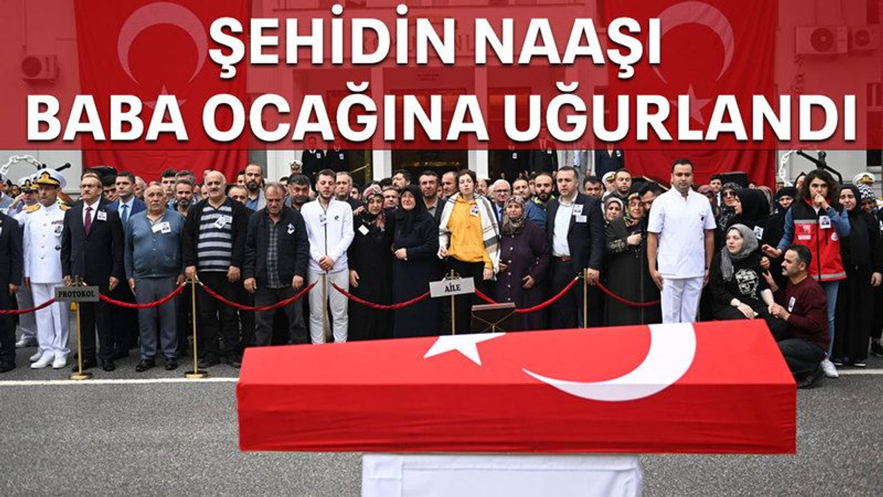 Şehidin naaşı baba ocağına uğurlandı