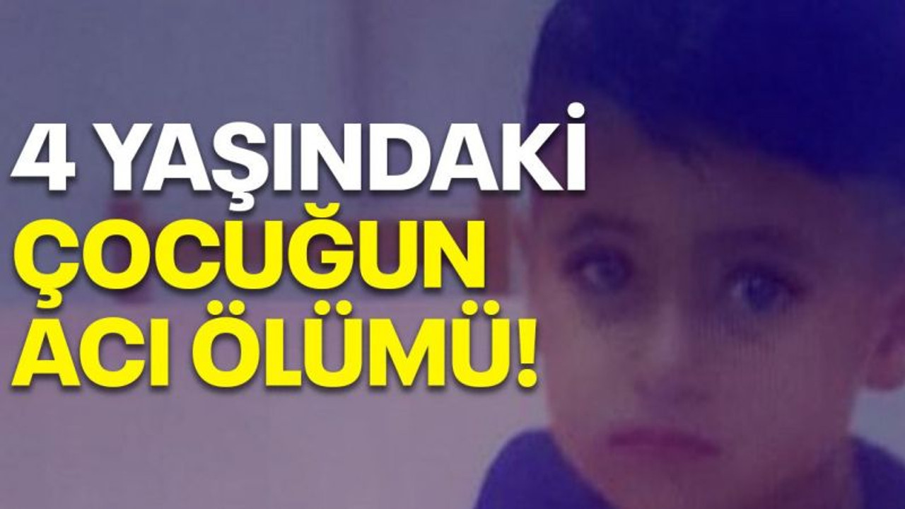 4 Yaşındaki çocuğun acı ölümü!