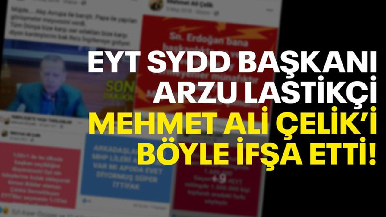 EYT SYDD Başkanı Arzu Lastikçi Mehmet Ali Çelik’i böyle ifşa etti!