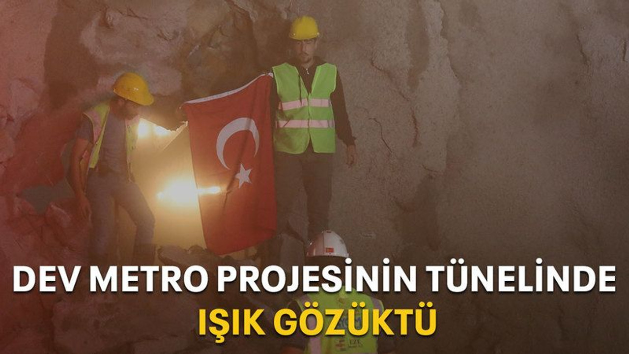 Dev metro projesinin tünelinde ışık gözüktü