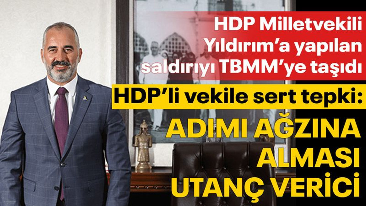 Yıldırım'a yapılan saldırıyı TBMM'ye taşıyan HDP'li vekile, Yıldırım'dan sert tepki