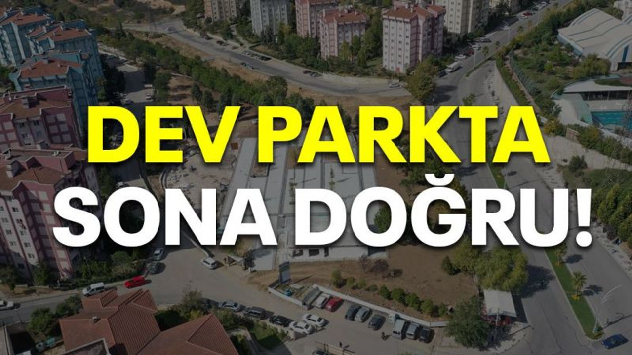 Dev parkta sona doğru!