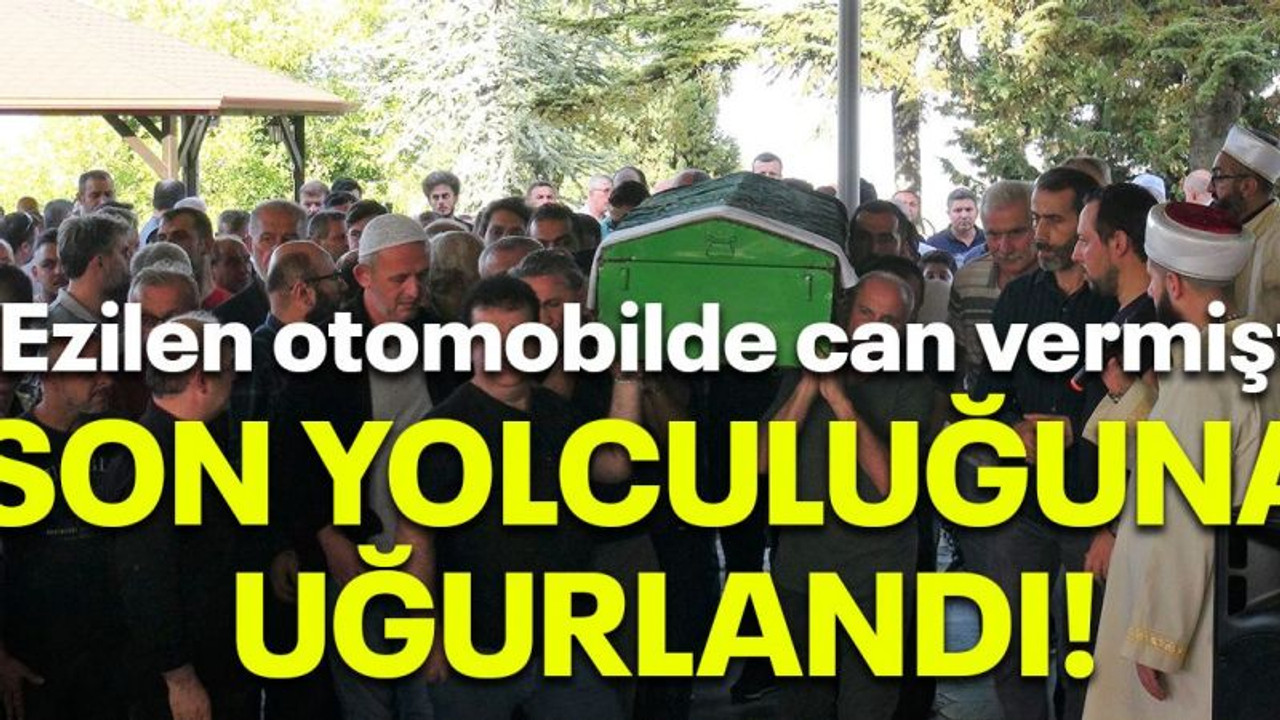 Ezilen otomobilde can vermişti, son yolculuğuna uğurlandı