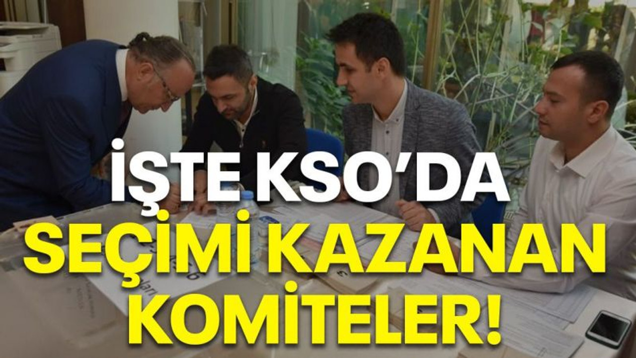 İşte KSO' da seçimi kazanan komiteler!