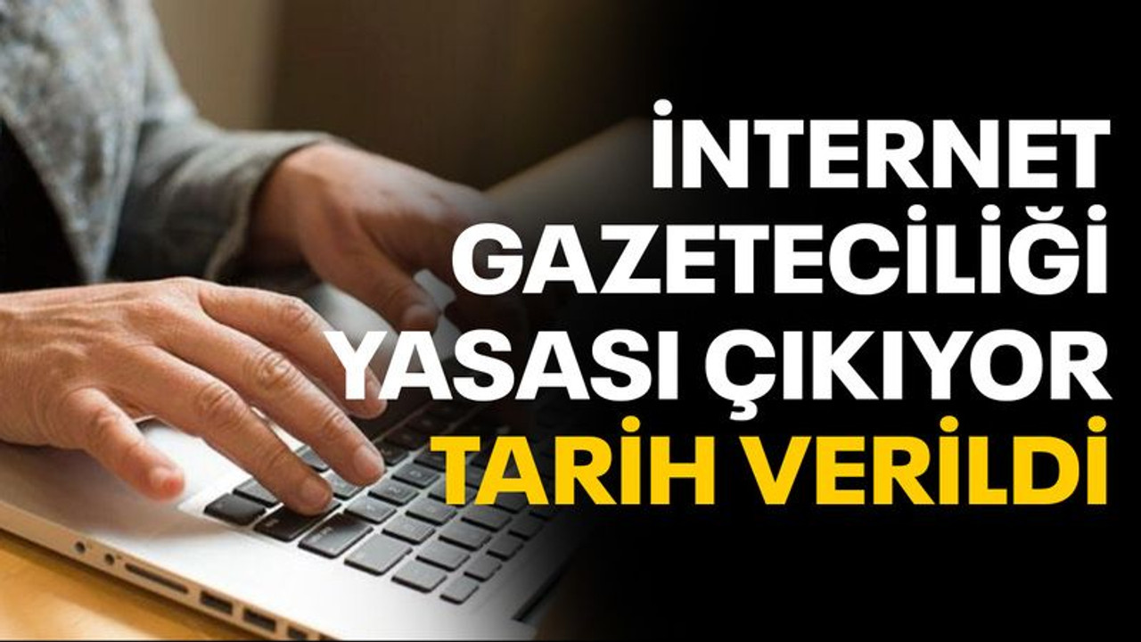 İnternet gazeteciliği yasası çıkıyor, tarih verildi