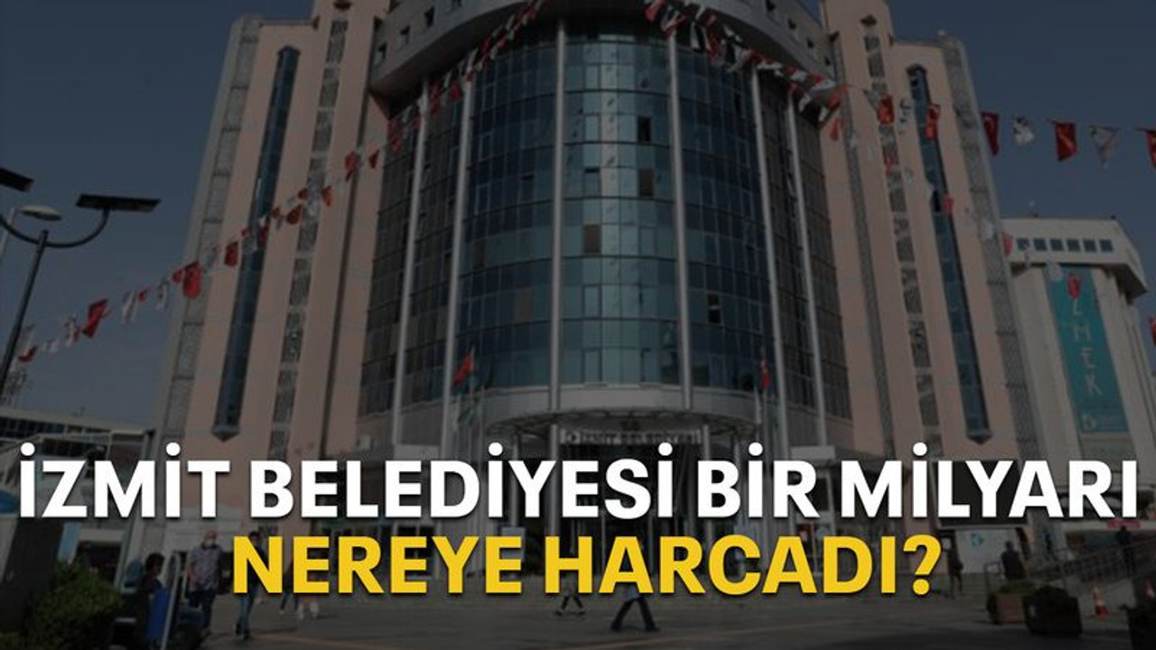 İzmit Belediyesi bir milyarı nereye harcadı?