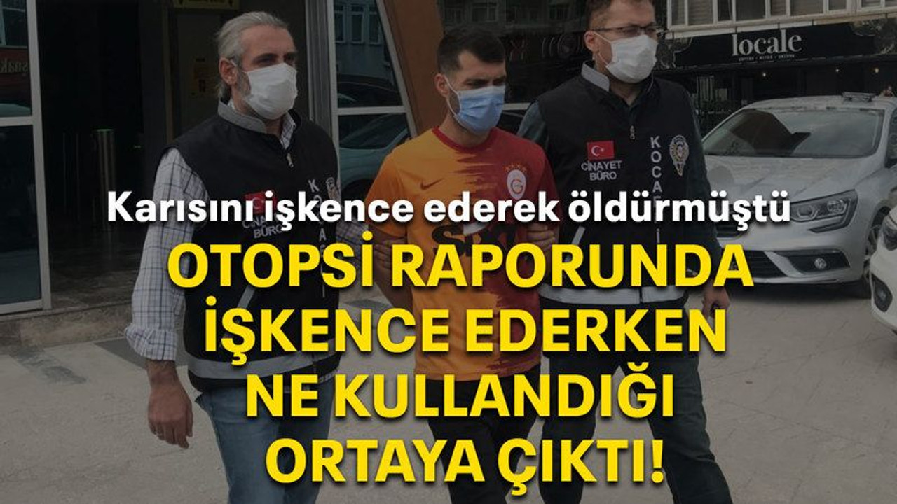 Karısını işkence ederek öldürmüştü Otopsi raporunda işkence ederken ne kullandığı ortaya çıktı!