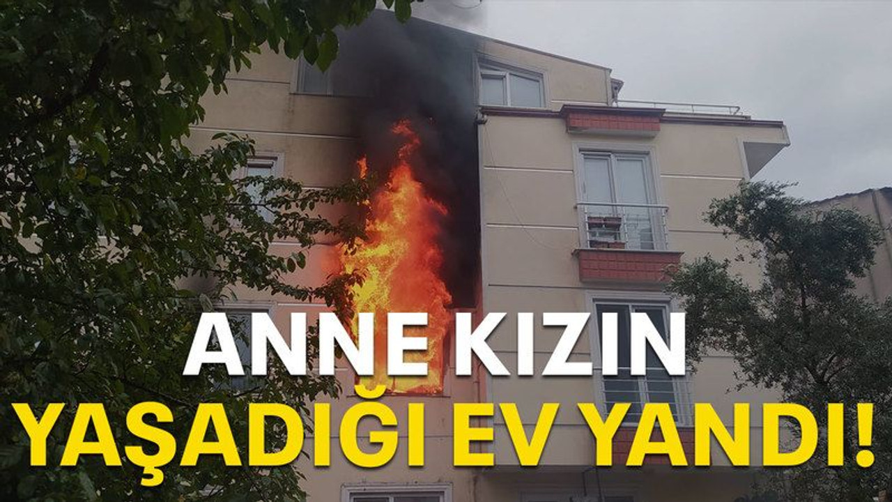 Anne kızın yaşadığı ev yandı!