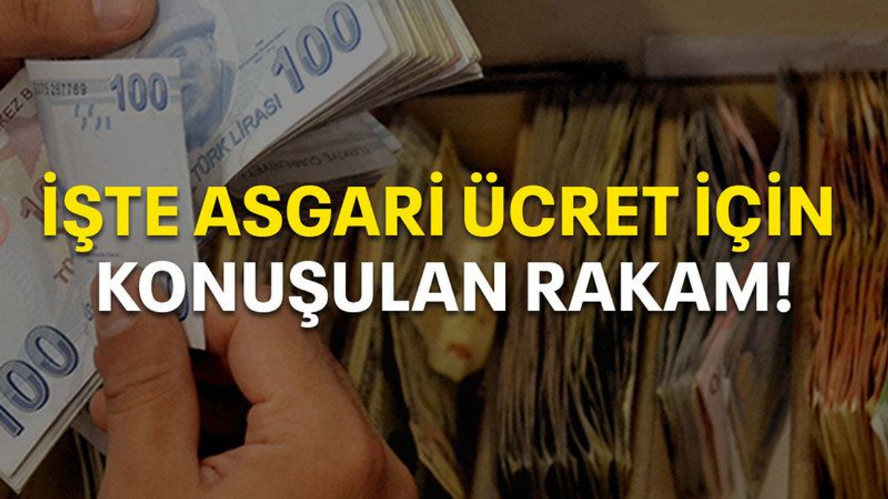 İşte asgari ücret için konuşulan rakam!