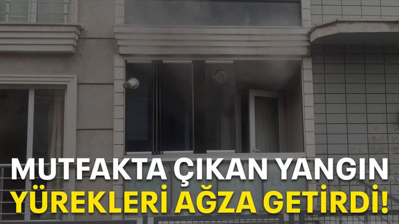 Mutfakta çıkan yangın, yürekleri ağza getirdi!