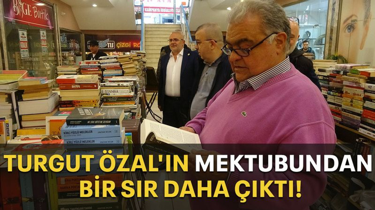 Turgut Özal'ın mektubundan bir sır daha çıktı!