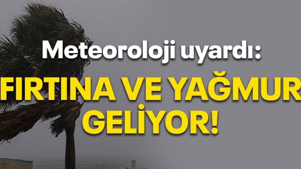 Meteoroloji'den uyarı: Fırtına ve yağmur geliyor!
